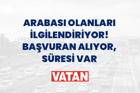 Arabası Olanları İlgilendiriyor! Başvuran Alıyor, Süresi Var